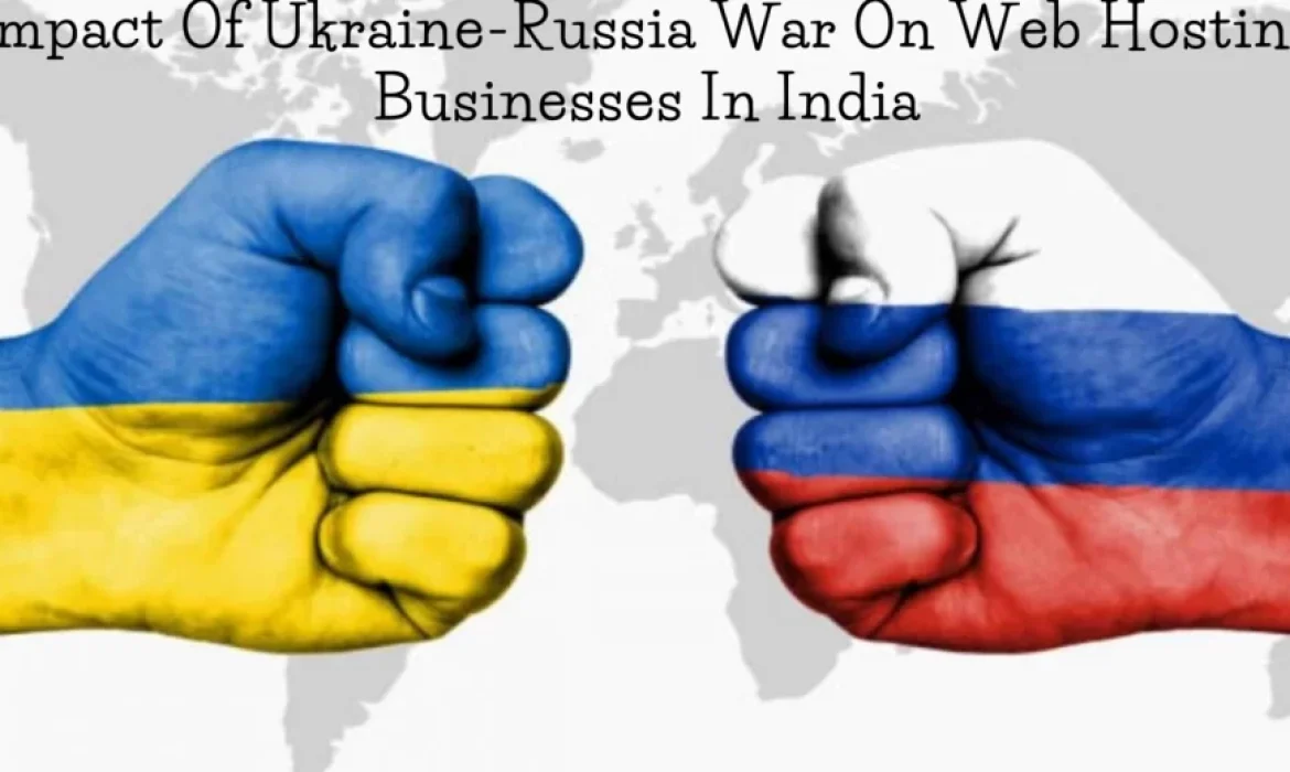 How Is Ukraine-Russia War Impacting Web Hosting Businesses In India?