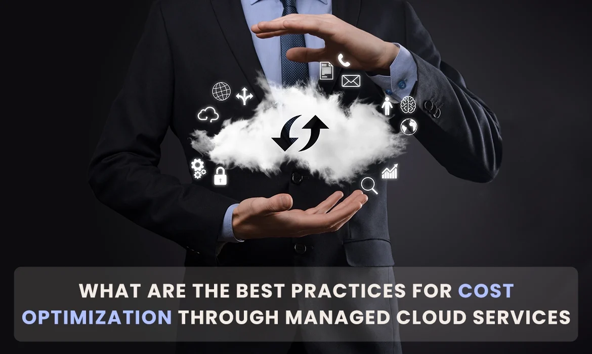What Are the Best Practices for Cost Optimization Through Managed Cloud Services