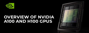 NVIDIA GPUs: H100 vs. A100