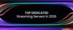 top dedicated streaming server